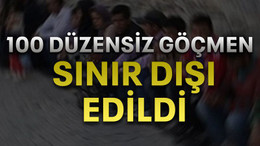 100 Düzensiz göçmen sınır dışı edildi